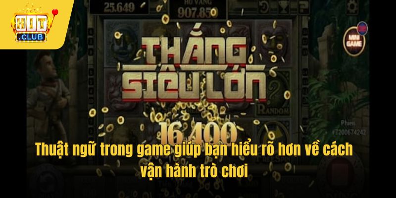 Thuật ngữ trong game giúp bạn hiểu rõ hơn về cách vận hành trò chơi